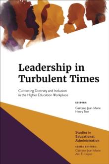 Leadership in Turbulent Times : Cultivating Diversity and Inclusion in the Higher Education Workplace