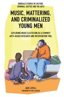 Music, Mattering, and Criminalized Young Men : Exploring Music Elicitation as a Feminist Arts-Based Research and Intervention Tool