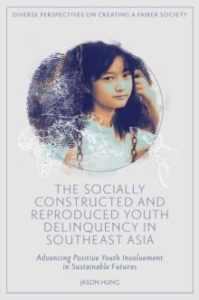 The Socially Constructed and Reproduced Youth Delinquency in Southeast Asia : Advancing Positive Youth Involvement in Sustainable Futures