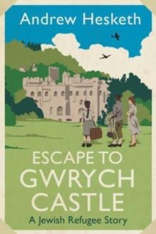 Escape to Gwrych Castle : A Jewish refugee story