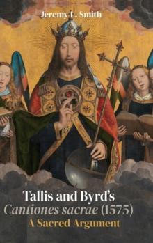 Tallis and Byrds Cantiones sacrae (1575) : A Sacred Argument