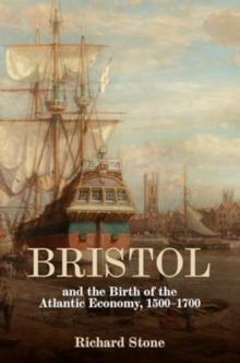 Bristol and the Birth of the Atlantic Economy, 1500-1700