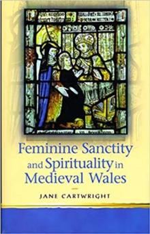 Feminine Sanctity and Spirituality in Medieval Wales