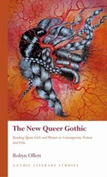 The New Queer Gothic : Reading Queer Girls and Women in Contemporary Fiction and Film