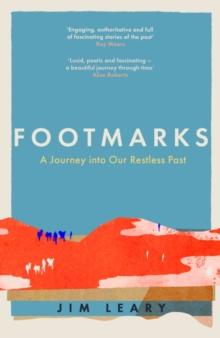 Footmarks : A Journey into Our Restless Past