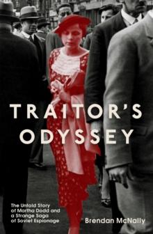 Traitor's Odyssey : The Untold Story of Martha Dodd and a Strange Saga of Soviet Espionage