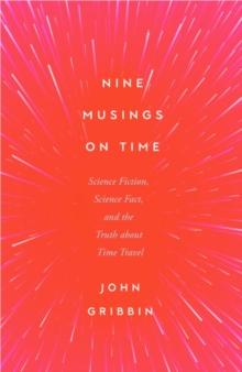 Nine Musings on Time : Science Fiction, Science Fact, and the Truth about Time Travel