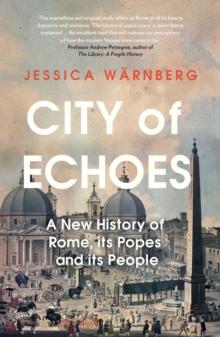 City of Echoes : A New History of Rome, its Popes and its People