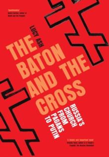 The Baton and the Cross : Russia's Church from Pagans to Putin