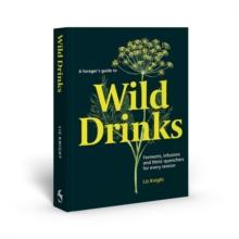 A Forager's Guide to Wild Drinks : Ferments, infusions and thirst-quenchers for every season