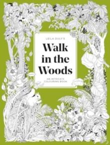 Leila Duly's Walk in the Woods : An Intricate Colouring Book