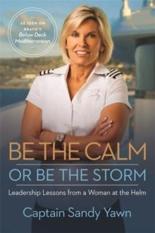 Be the Calm or Be the Storm : Leadership Lessons from a Woman at the Helm