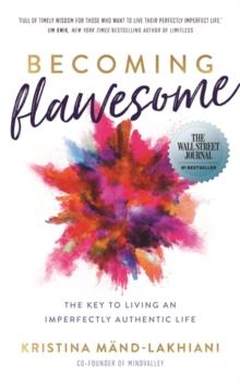 Becoming Flawesome : The Key to Living an Imperfectly Authentic Life