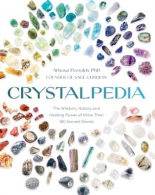 Crystalpedia : The Wisdom, History and Healing Power of More Than 180 Sacred Stones