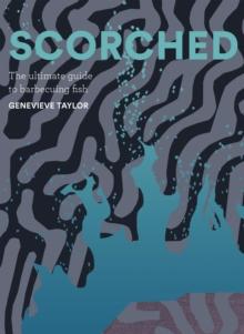 Scorched : The Ultimate Guide to Barbecuing Fish