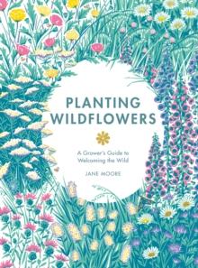 Planting Wildflowers : A Grower's Guide