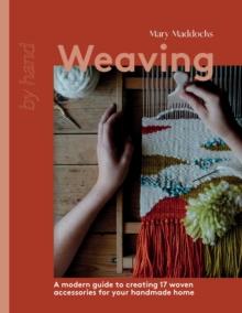 Weaving : A Modern Guide to Creating 17 Woven Accessories for your Handmade Home