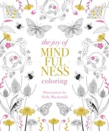 The Joy of Mindfulness Coloring : 50 Quotes and Designs to Help You Find Calm, Slow Down and Relax