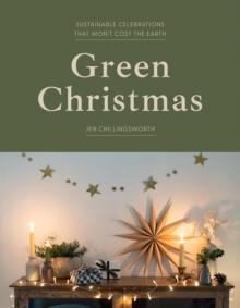 Green Christmas : Sustainable Celebrations that Wont Cost the Earth