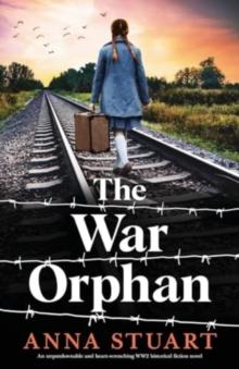 The War Orphan : An unputdownable and heart-wrenching WW2 historical fiction novel