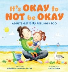 It's Okay to Not Be Okay : Adults Get Big Feelings Too