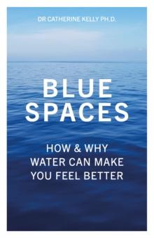 Blue Spaces : How and Why Water Can Make You Feel Better