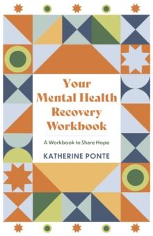 Your Mental Health Recovery Workbook : A Workbook to Share Hope