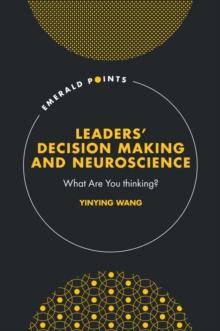 Leaders Decision Making and Neuroscience : What Are You thinking?