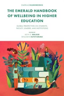 The Emerald Handbook of Wellbeing in Higher Education : Global Perspectives on Students, Faculty, Leaders, and Institutions