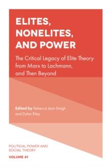 Elites, Nonelites, and Power : The Critical Legacy of Elite Theory from Marx to Lachmann, and Then Beyond