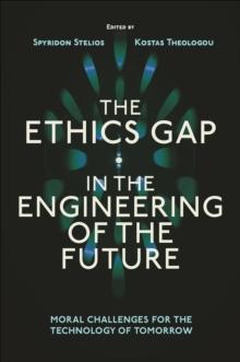 The Ethics Gap in the Engineering of the Future : Moral Challenges for the Technology of Tomorrow