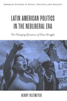 Latin American Politics in the Neoliberal Era : The Changing Dynamics of Class Struggle