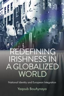 Redefining Irishness in a Globalized World : National Identity and European Integration