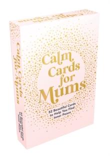 Calm Cards for Mums : 52 Beautiful Cards to Help You Find Inner Peace