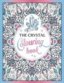 The Crystal Colouring Book : A Healing Journey of Colour and Creativity