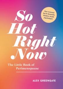 So Hot Right Now : The Little Book of Perimenopause