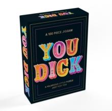 You Dick : A Hilarious Little 100-Piece Jigsaw Puzzle