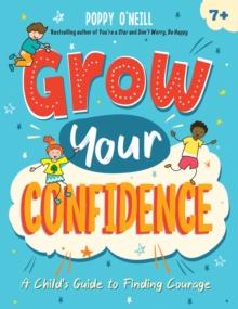 Grow Your Confidence : A Child's Guide to Finding Courage