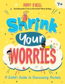 Shrink Your Worries : A Child's Guide to Overcoming Anxiety