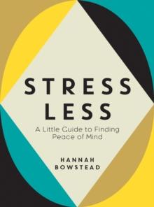 Stress Less : A Little Guide to Finding Peace of Mind