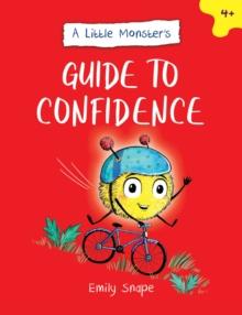 A Little Monsters Guide to Confidence : A Child's Guide to Boosting Their Self-Esteem