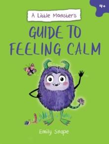 A Little Monsters Guide to Feeling Calm : A Child's Guide to Coping with Their Worries