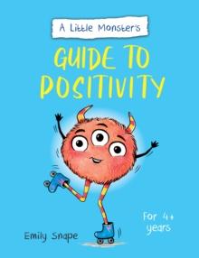 A Little Monster s Guide to Positivity : A Child's Guide to Coping with Their Feelings