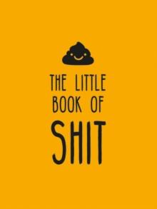 The Little Book of Shit : A Celebration of Everybody's Favourite Expletive