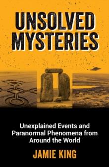 Unsolved Mysteries : Unexplained Events and Paranormal Phenomena from Around the World