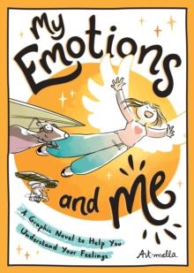 My Emotions and Me : A Graphic Novel to Help You Understand Your Feelings