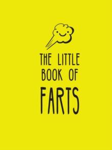 The Little Book of Farts : Everything You Didn't Need to Know and More!