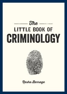 The Little Book of Criminology : A Pocket Guide to the Study of Crime and Criminal Minds