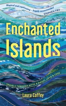 Enchanted Islands : A Mediterranean Odyssey  A Memoir of Travels through Love, Grief and Mythology