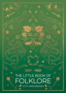 The Little Book of Folklore : An Introduction to Ancient Myths and Legends of the UK and Ireland